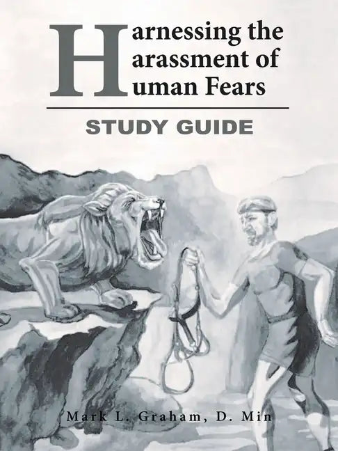 Harnessing the Harassment of Human Fears Study Guide - Paperback