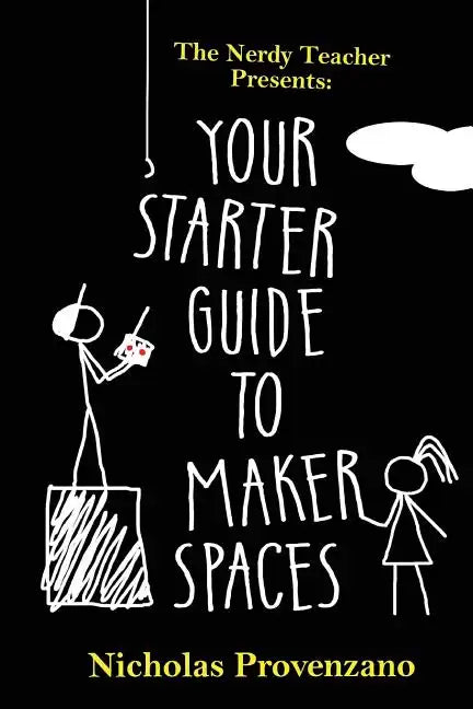 Your Starter Guide to Makerspaces - Paperback