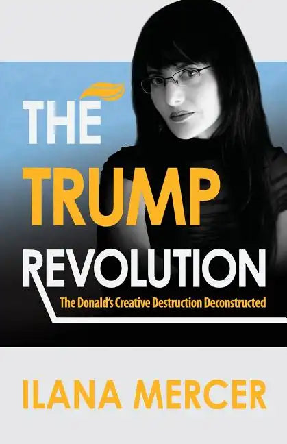 The Trump Revolution: The Donald's Creative Destruction Deconstructed - Paperback