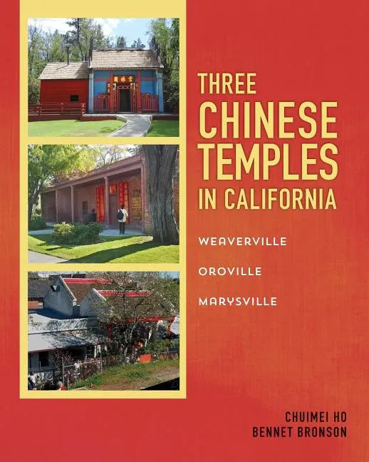 Three Chinese Temples in California: Marysville, Oroville, Weaverville - Paperback