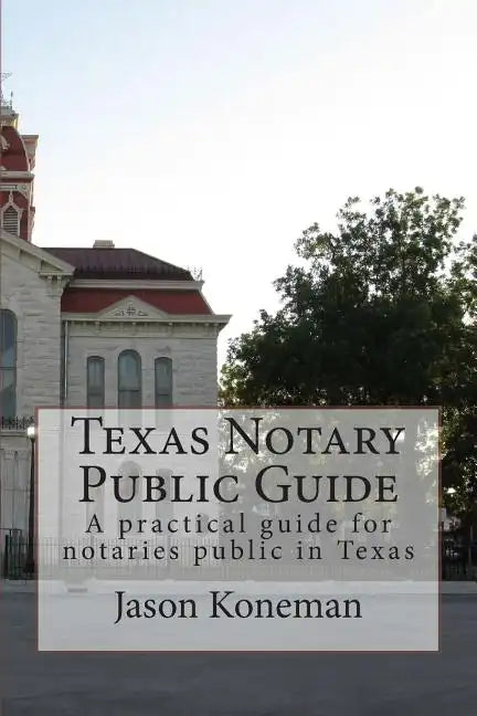 Texas Notary Public Guide: A practical guide for notaries public in Texas - Paperback