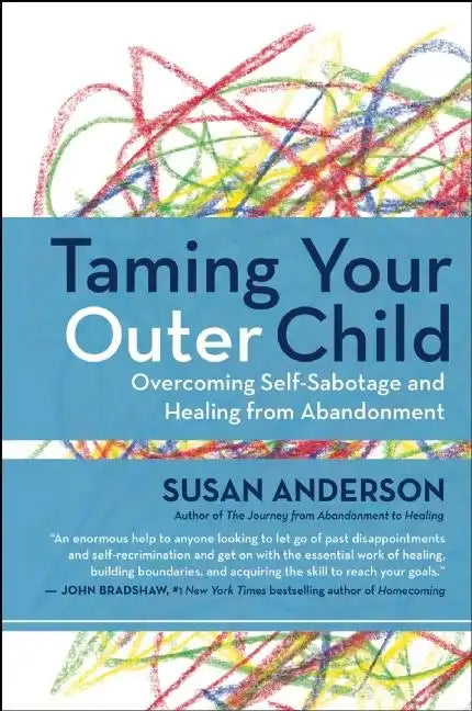 Taming Your Outer Child: Overcoming Self-Sabotage and Healing from Abandonment - Paperback