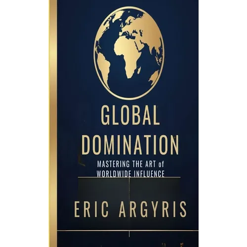 Global Domination: Mastering the Art of Worldwide Influence - Paperback