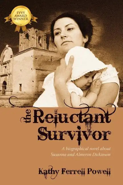 The Reluctant Survivor: A Biographical Novel about Susanna and Almeron Dickinson - Paperback