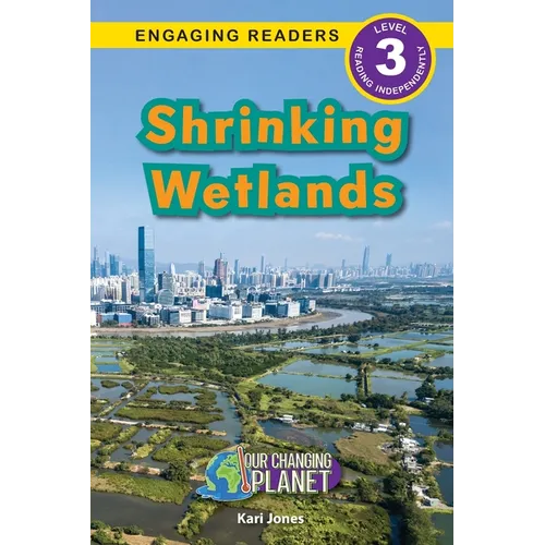 Shrinking Wetlands: Our Changing Planet (Engaging Readers, Level 3) - Paperback