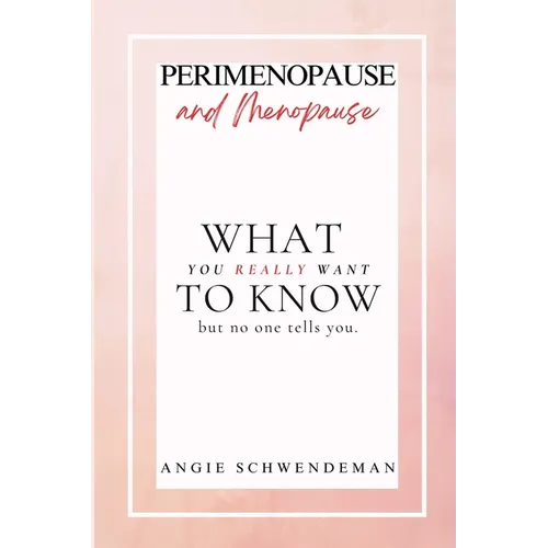 Perimenopause and Menopause: What you really want to know but no one tells you. - Paperback