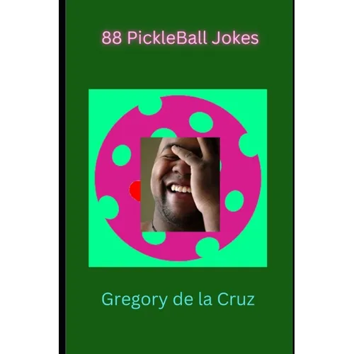 88 PickleBall Jokes: Dink Your Way to Giggles: A Volley of Pickleball Jokes for All Ages - Paperback