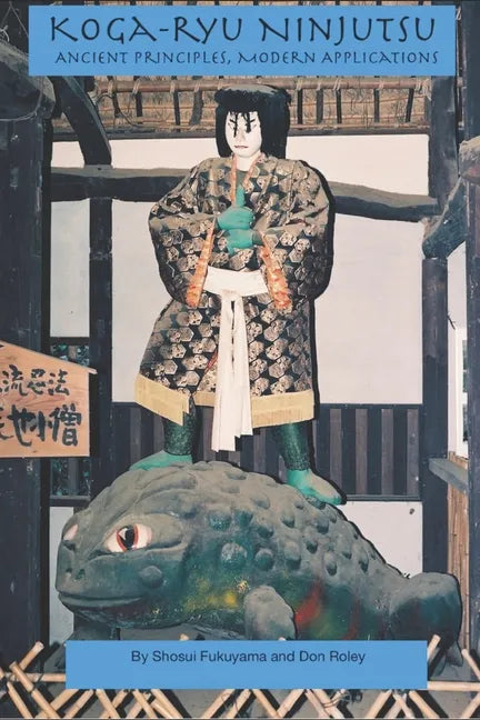 Koga-ryu Ninjutsu: Ancient Principles, Modern Applications - Paperback