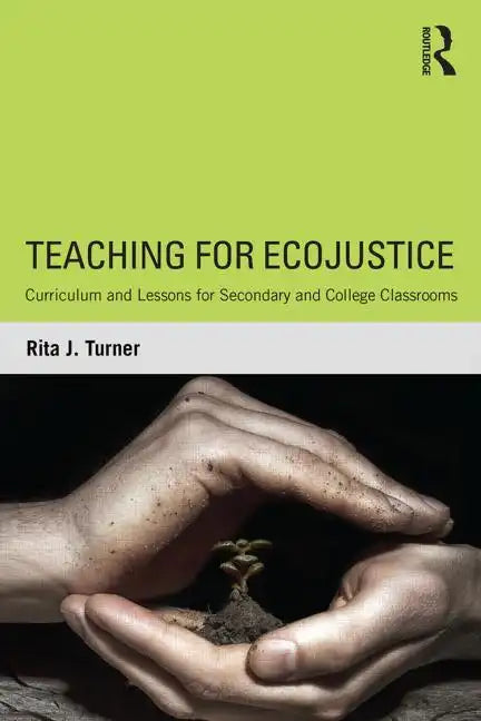 Teaching for Ecojustice: Curriculum and Lessons for Secondary and College Classrooms - Paperback