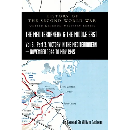 Mediterranean and Middle East Volume VI: Victory in the Mediterranean Part III, November 1944 to May 1945. HISTORY OF THE SECOND WORLD WAR: UNITED KIN - Hardcover