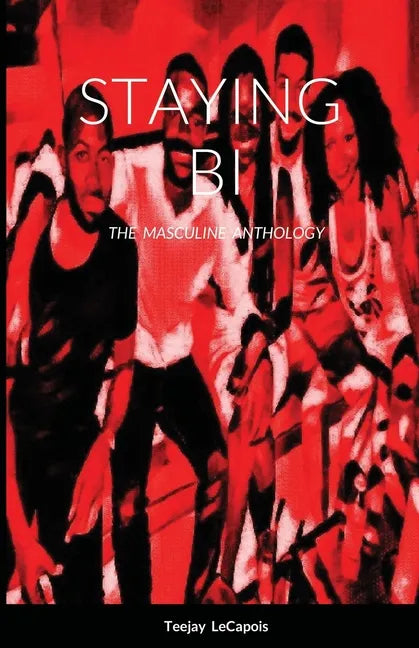 Staying Bi: The Masculine Anthology - Paperback