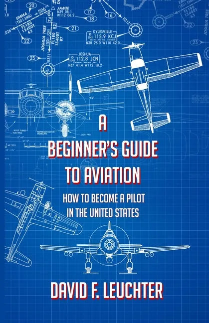 A Beginner's Guide to Aviation: How to Become a Pilot in the United States - Paperback