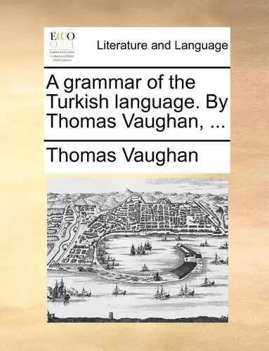 A Grammar of the Turkish Language. by Thomas Vaughan, ... - Paperback