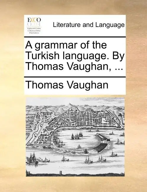 A Grammar of the Turkish Language. by Thomas Vaughan, ... - Paperback