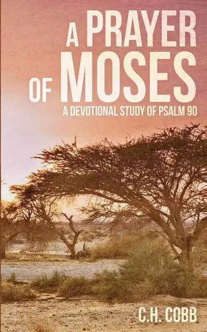 A Prayer of Moses: A devotional study of Psalm 90 - Paperback