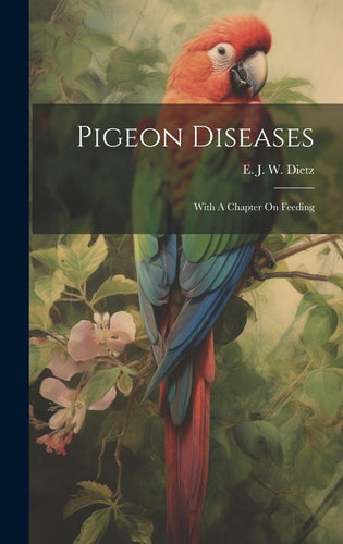 Pigeon Diseases: With A Chapter On Feeding - Hardcover