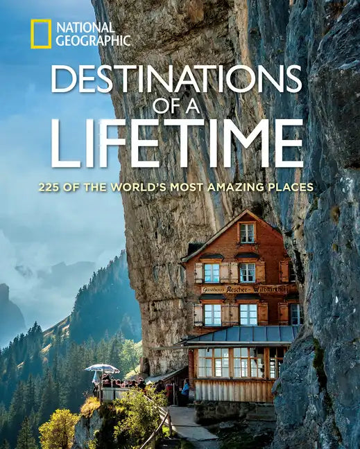 Destinations of a Lifetime: 225 of the World's Most Amazing Places - Hardcover