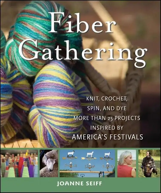 Fiber Gathering: Knit, Crochet, Spin, and Dye More Than 20 Projects Inspired by America's Festivals - Hardcover