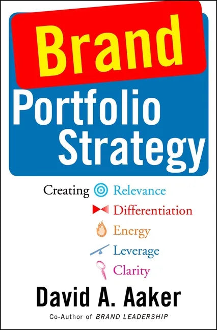Brand Portfolio Strategy: Creating Relevance, Differentiation, Energy, Leverage, and Clarity - Paperback