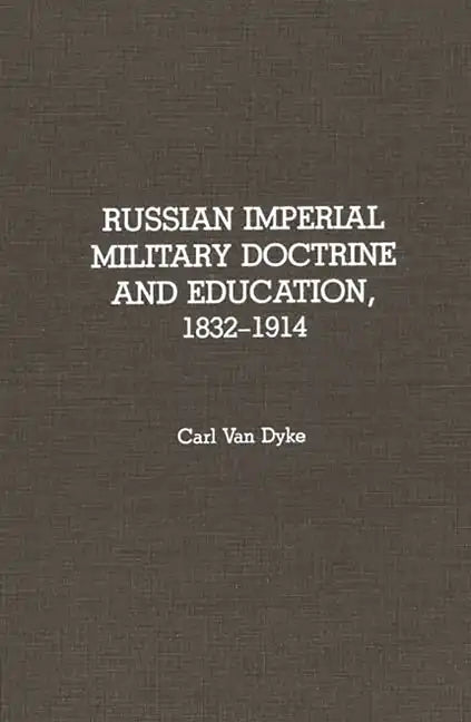 Russian Imperial Military Doctrine and Education, 1832-1914 - Hardcover