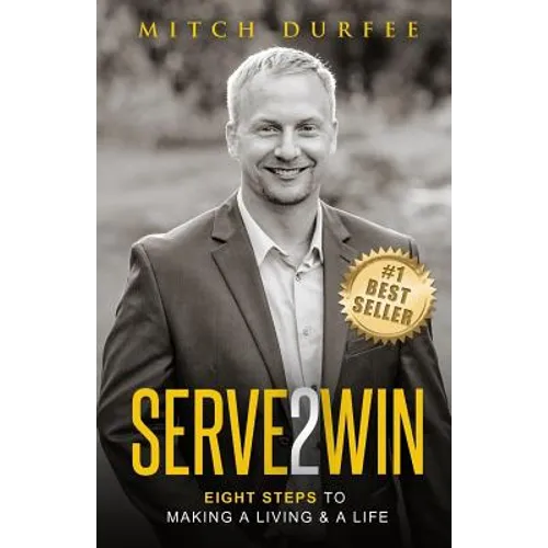Serve 2 Win: Eight Steps to Making a Living & a Life - Paperback