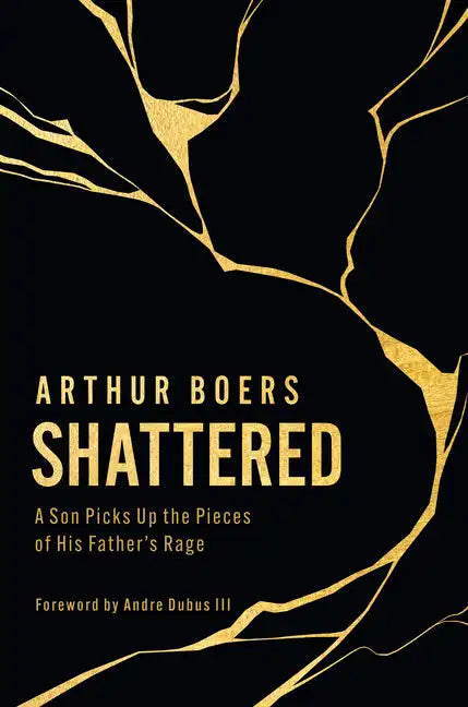 Shattered: A Son Picks Up the Pieces of His Father's Rage - Hardcover