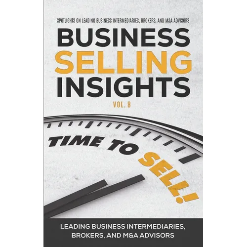 Business Selling Insights Vol. 8: Spotlights on Leading Business Intermediaries, Brokers, and M&A Advisors - Paperback