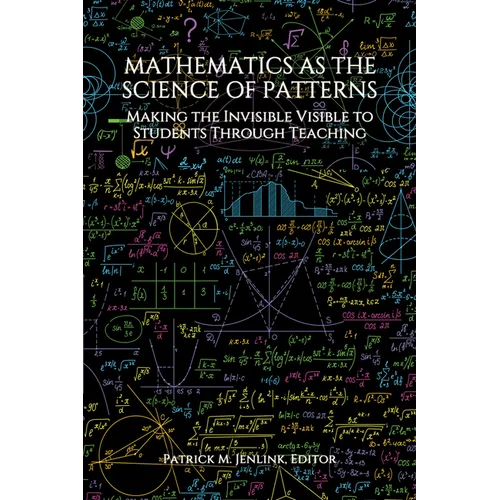 Mathematics as the Science of Patterns: Making the Invisible Visible to Students Through Teaching - Paperback