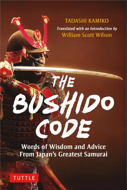 The Bushido Code: Words of Wisdom from Japan's Greatest Samurai - Hardcover