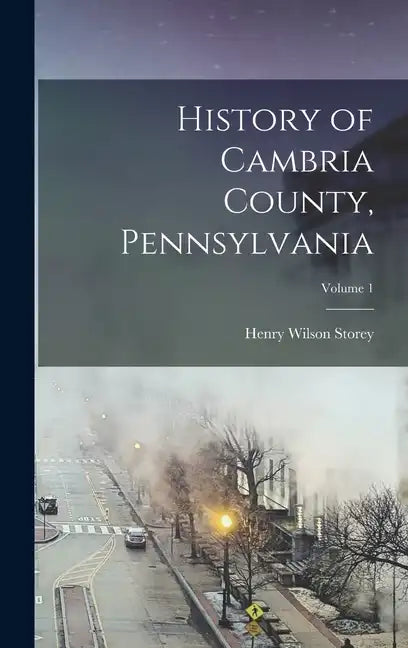 History of Cambria County, Pennsylvania; Volume 1 - Hardcover