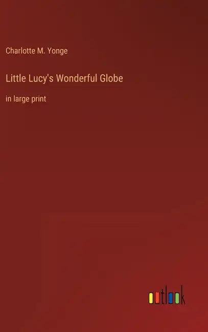 Little Lucy's Wonderful Globe: in large print - Hardcover