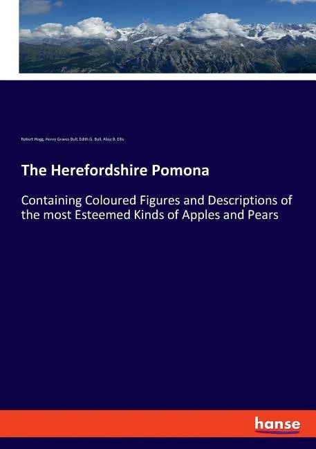 The Herefordshire Pomona: Containing Coloured Figures and Descriptions of the most Esteemed Kinds of Apples and Pears - Paperback