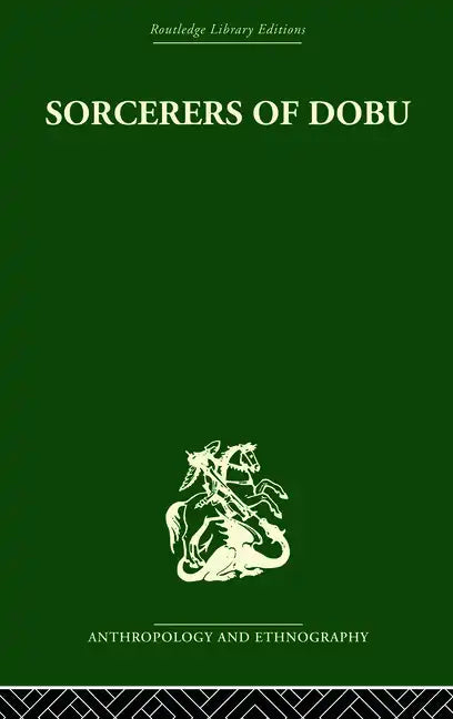Sorcerers of Dobu: The social anthropology of the Dobu Islanders of the Western Pacific - Paperback