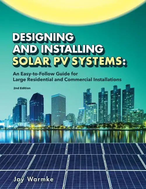 Designing and Installing Solar PV Systems: Commercial and Large Residential Systems (2022) - Paperback