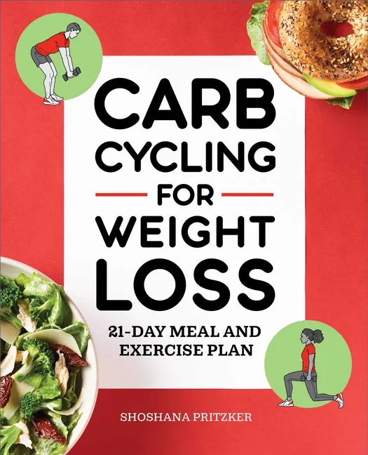 Carb Cycling for Weight Loss: 21-Day Meal and Exercise Plan - Paperback