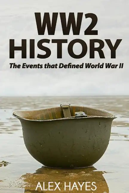 WW2 History: The Events That Defined World War II - Paperback