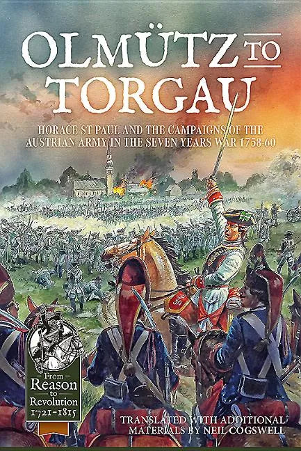 Olmütz to Torgau: Horace St Paul and the Campaigns of the Austrian Army in the Seven Years War 1758-60 - Hardcover