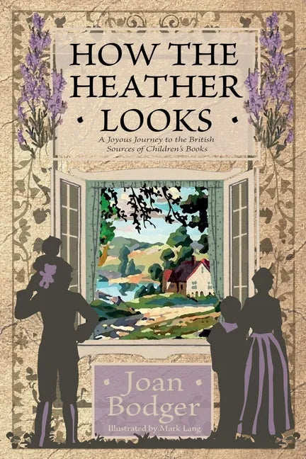 How the Heather Looks: a joyous journey to the British sources of children's books - Paperback