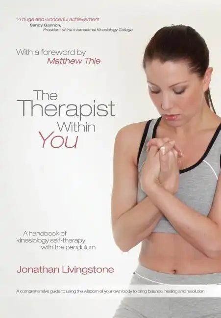 The Therapist Within You: A handbook of kinesiology self-therapy with the pendulum - Paperback