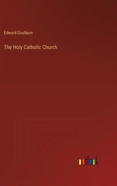The Holy Catholic Church - Hardcover