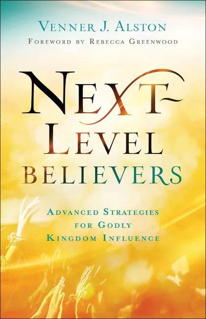 Next-Level Believers: Advanced Strategies for Godly Kingdom Influence - Paperback