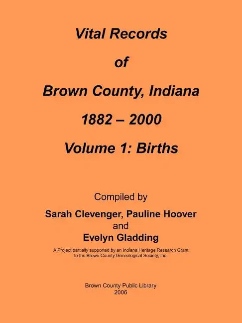 Vital Records of Brown County, Indiana: Volume 1: 1882-2000 Birth - Paperback