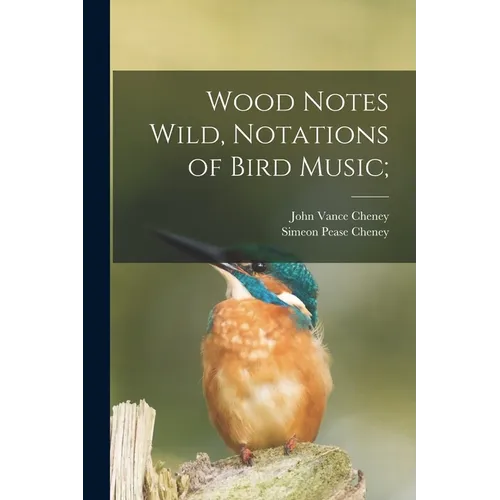 Wood Notes Wild, Notations of Bird Music; - Paperback