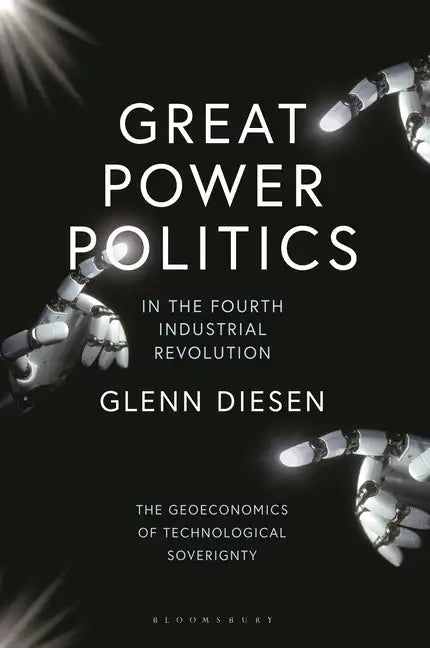 Great Power Politics in the Fourth Industrial Revolution: The Geoeconomics of Technological Sovereignty - Paperback