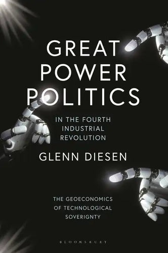 Great Power Politics in the Fourth Industrial Revolution: The Geoeconomics of Technological Sovereignty - Paperback