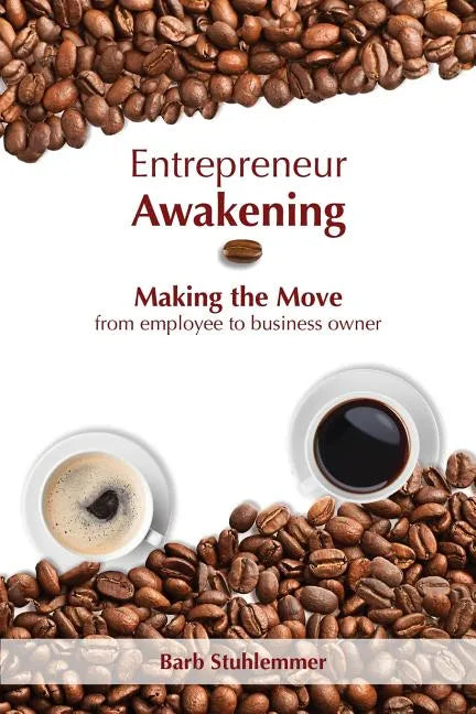 Entrepreneur Awakening: Making the Move from employee to business owner - Paperback