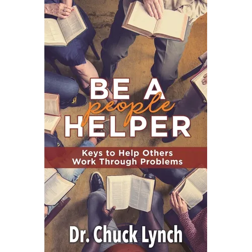 Be a People Helper: Keys to Help Others Work through Problems - Paperback