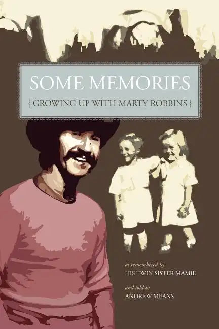 Some Memories: Growing Up with Marty Robbins - As Remembered by His Twin Sister, Mamie - Paperback