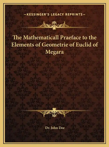 The Mathematicall Praeface to the Elements of Geometrie of Euclid of Megara - Hardcover