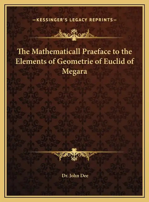 The Mathematicall Praeface to the Elements of Geometrie of Euclid of Megara - Hardcover
